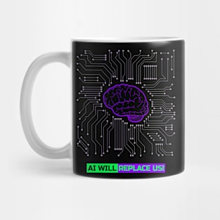 AI WILL REPLACE US! Mug